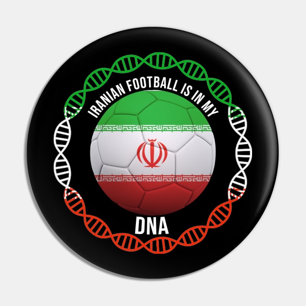 Iranian Football Is In My DNA - Gift for Iranian With Roots From Iran Pin by Country Flags