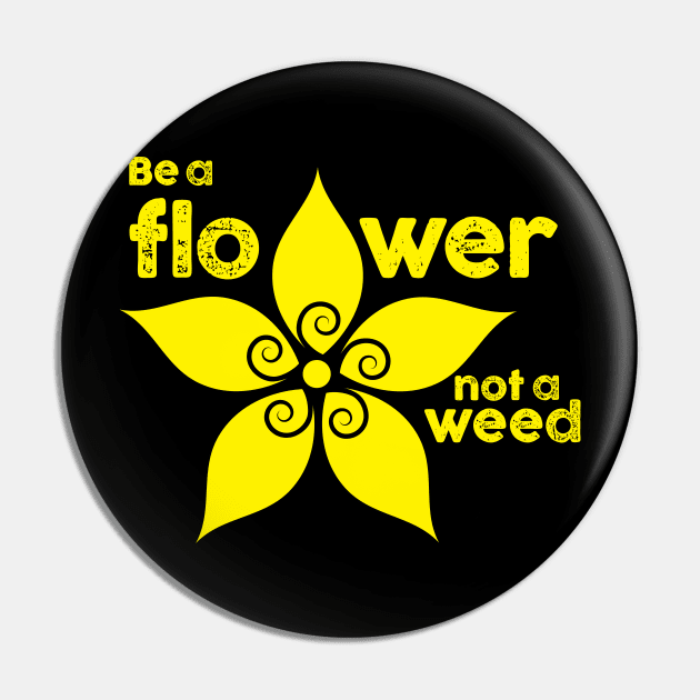 Be a flower not a weed Pin by SkateAnansi