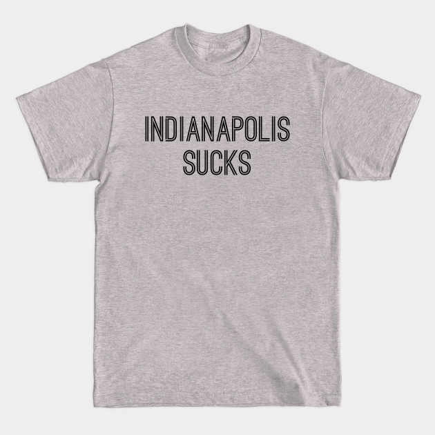 Discover Indianapolis Sucks (Black Text) - Indianapolis Sucks - T-Shirt