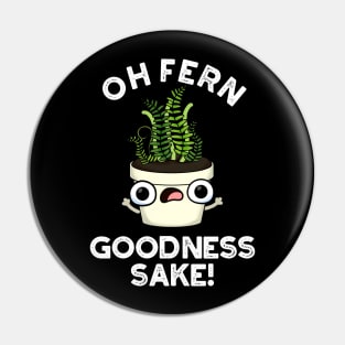 Fern Goodness Sake Funny Plant Pun Pin