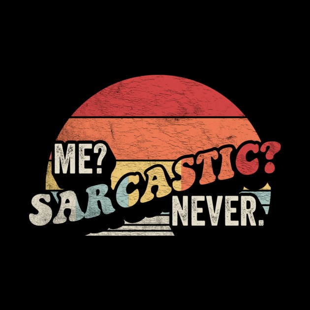 Retro Vintage Me? Sarcastic? Never Funny Sarcasm Sarcastic Saying by SomeRays