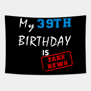 My 39th birthday is fake news Tapestry