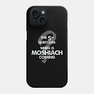 The Fifth Question: When is Moshiach Coming? Phone Case
