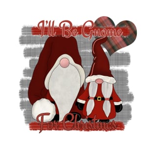I'll be gnome for Christmas T-Shirt