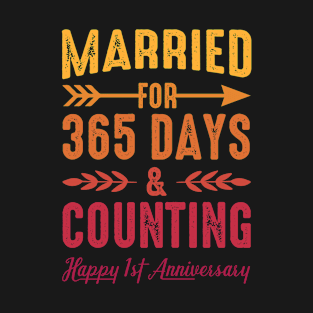 Married for 365 Days & Counting, 1 year anniversary for couples T-Shirt