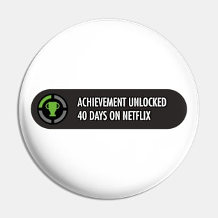 Achievement Unlocked 40 days on netflix Pin