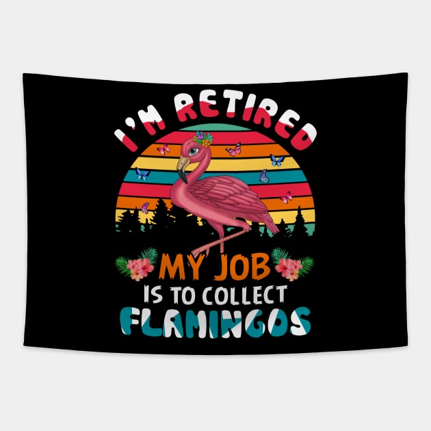 I_m Retired My Job Is To Collect Flamingo Tapestry by Elliottda