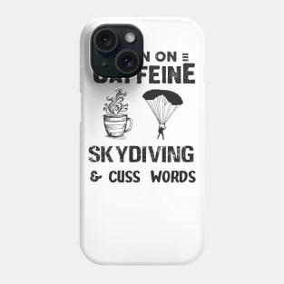 I Run On Caffeine Skydiving And Cuss Words Phone Case