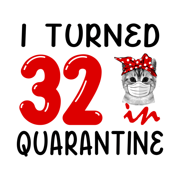 I Turned 32 In Quarantine Funny Cat Facemask by David Darry