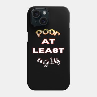 Poor at least ugly Phone Case