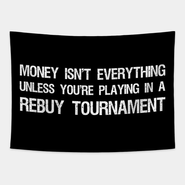 Money isn't everything...unless you're playing in a rebuy tournament - Funny Poker Quote Tapestry by Styr Designs