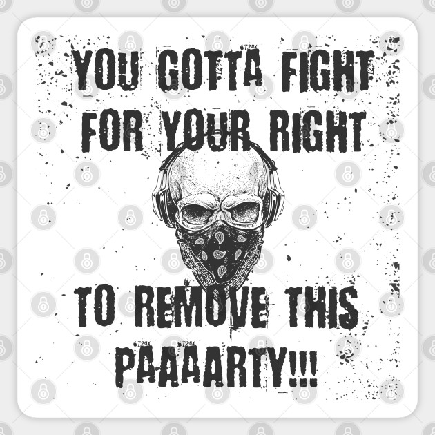 Fight For Our Right To Get Rid Of This Party Vote Sticker Teepublic