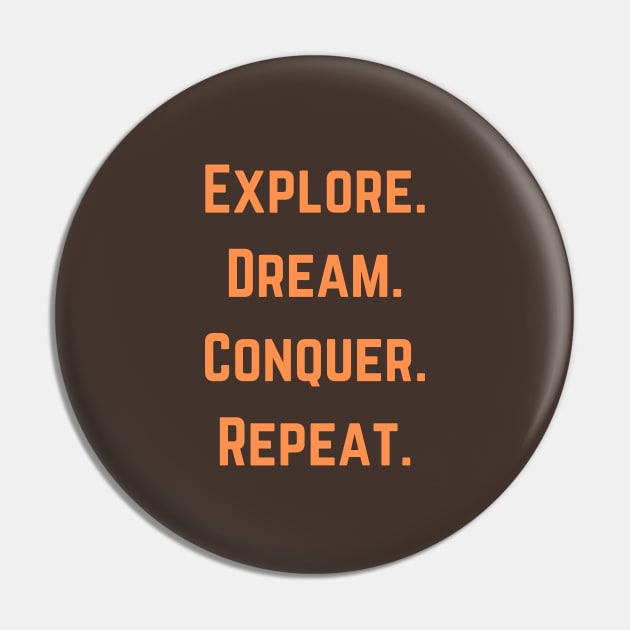 Explore,  Dream, Conquer, Repeat Pin by Syntax Wear