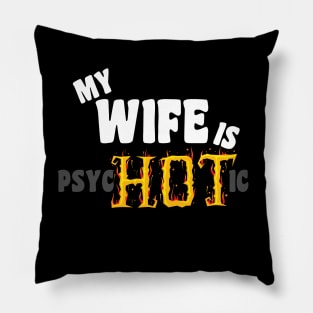 My Wife Is Psychotic funny Pillow