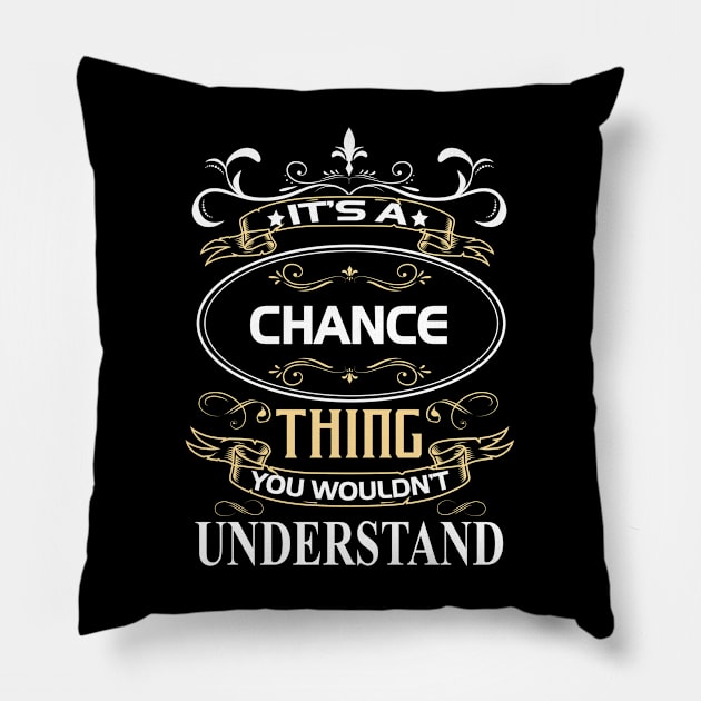 Chance Name Shirt It's A Chance Thing You Wouldn't Understand Pillow by Sparkle Ontani