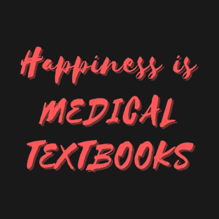 Happiness is Medical Textbooks T-Shirt