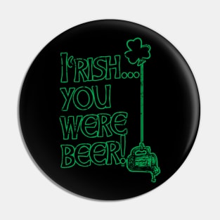 Irish You Were Beer St. Pattys Day Pin