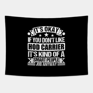 Hod Carrier lover It's Okay If You Don't Like Hod Carrier It's Kind Of A Smart People job Anyway Tapestry