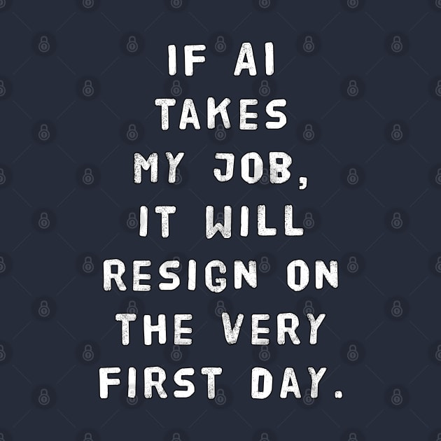 If AI Takes My Job, It Will Resign On The Very First Day by SPACE ART & NATURE SHIRTS 