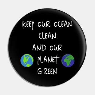 Keep Our Ocean Clean And Our Planet Green Pin