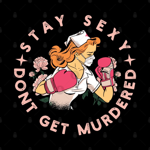 Stay sexy don't get murdered gift for nurse lovers by Vixel Art