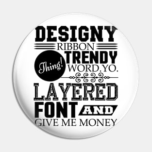 Layered font and give me money Pin