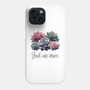 Just One More succulent plant Phone Case