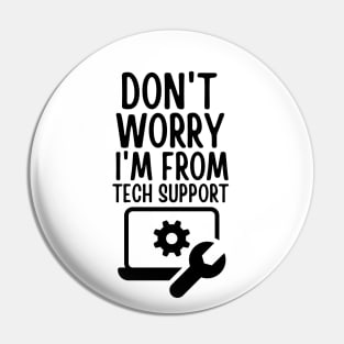 Don't worry I'm from tech support Pin