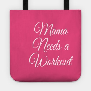 Mama Needs a Workout | Motivational Gym Shirt | Gift for Mom T-Shirt Tote