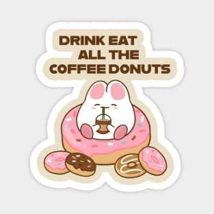Drink all the Coffee Eat all the Donuts cream Magnet