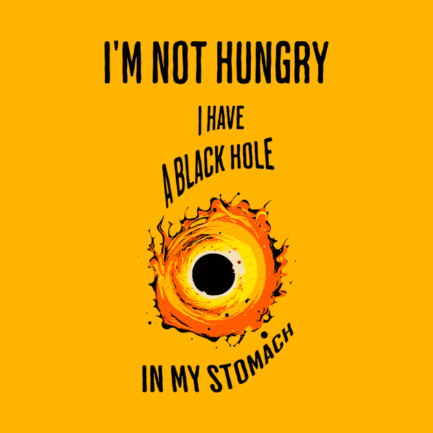 I'm not hungry, I have a black hole in my stomach by Jumpeter