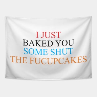 i just baked you some shut the fucupcakes Tapestry