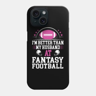 I'm better than my husband at fantasy football Phone Case