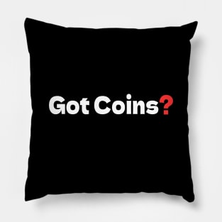 Got Coins? Pillow