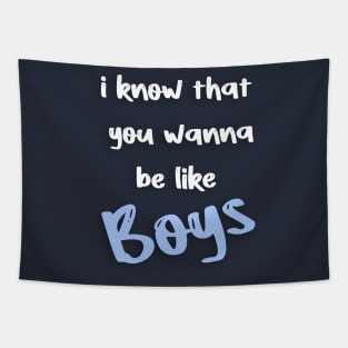 i know that  you wanna  be like boys Tapestry