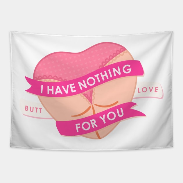 I Have Nothing Butt Love For You Tapestry by X-TrashPanda