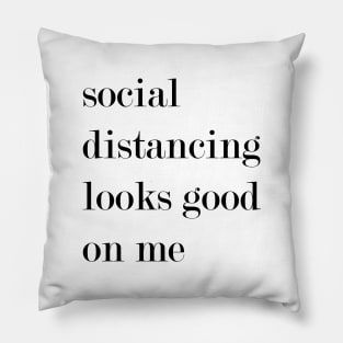 Social Distancing Looks Good On Me. Pillow