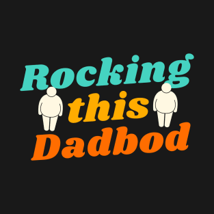 Rocking this Dadbod T-Shirt