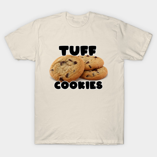 Tuff Cookies Tuff Cookies T Shirt Teepublic
