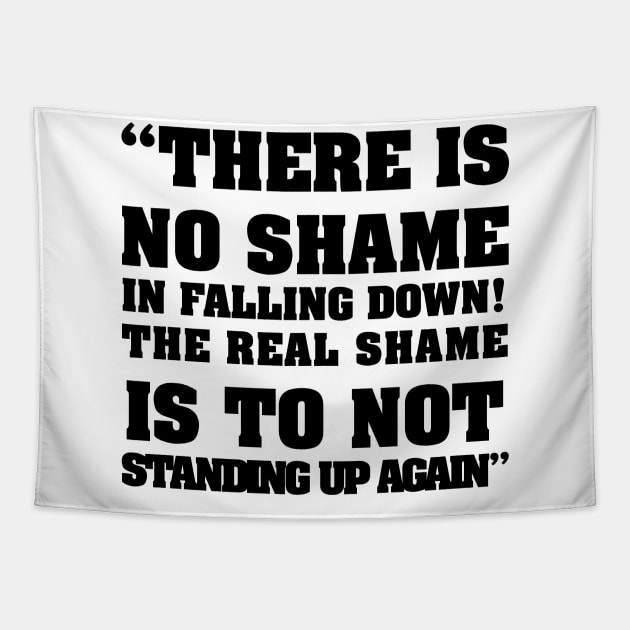 there is no shame in falling down! The real shame is not standing up again Tapestry by shadow0