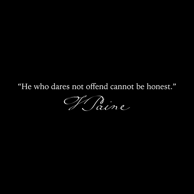 Thomas Paine - “He who dares not offend cannot be honest.” by gonzoville