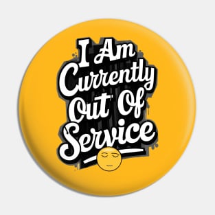 I am currently out of service Pin