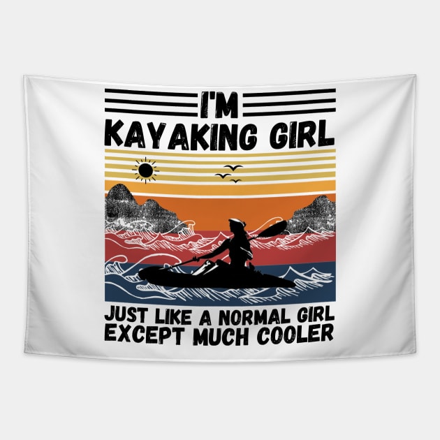 I’m Kayaking Girl Just Lik A Normal Girl Except Much Cooler Tapestry by JustBeSatisfied
