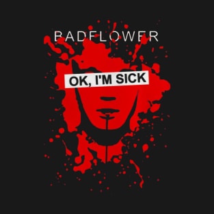 Badflower ok I’m sick T-Shirt