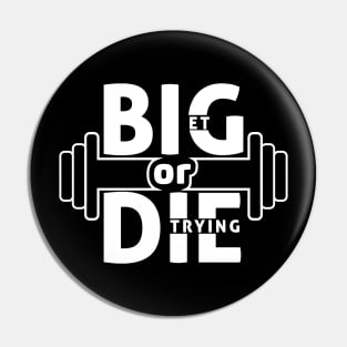 GET BIG OR DIE TRYING Motivational Pin