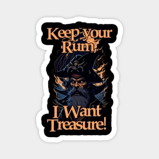 Keep your Rum, I Want Treasure! Magnet