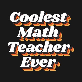 Coolest Math Teacher Ever T-Shirt