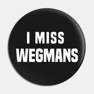 I miss Wegmans Pin