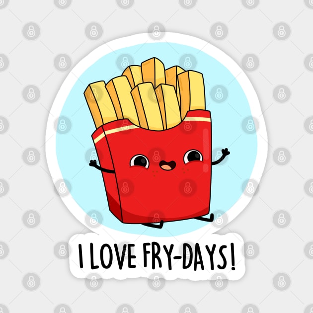 I Love Fry-Days Cute French Fries Pun Magnet by punnybone