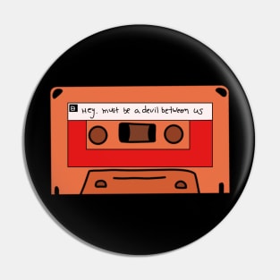 Hey, Must Be a Devil Between Us - 1994 Mixtape Pin